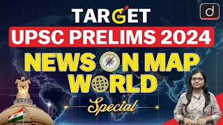 Target UPSC Prelims 2024 NEWS ON MAP World Special | PLACES IN NEWS UPSC 2024 | DRISHTI IAS English