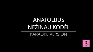 Anatolijus  - Nežinau, Kodėl... (Karaoke version)