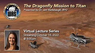 WAS October 2022 - Dr. Jani Radebaugh, BYU – The Dragonfly Mission to Titan