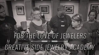 Creative Side Jewelry Academy - For the Love of Jewelers