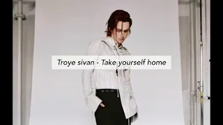 이제 집으로 돌아가자, Troye sivan - Take yourself home 가사 해석