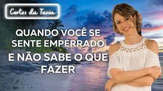 Quando você se sente emperrado e não sabe o que fazer | Lei da Atração