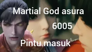 martial God asura 6005 pintu masuk