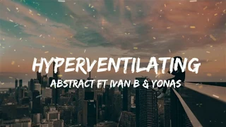 Abstract ft Ivan B & Yonas - Hyperventilating (Lyrics)