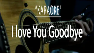 I love you goodbye - Acoustic karaoke