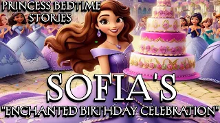 🆕👑🪄🎂Princess Sofia's magical birthday🎈|Sofia the first |👑princess fairytale |English bedtime stories