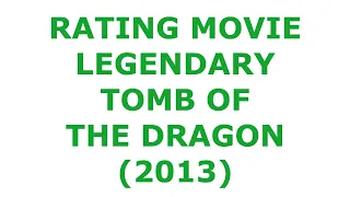 RATING MOVIE — LEGENDARY TOMB OF THE DRAGON (2013)