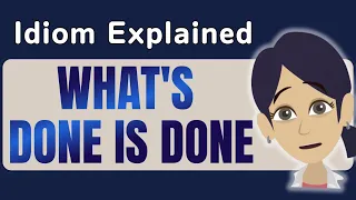 'What's Done Is Done' Explained in Detail | English Idiom Lesson