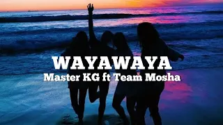 WAYAWAYA - Master KG ft Team Mosha (Lyrics & Africa)