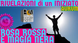 ROSA ROSSA e MAGIA NERA - RIVELAZIONI di un INIZIATO con AURUM