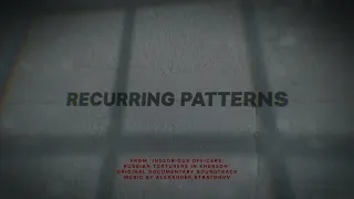 Recurring Patterns ("Inglorious Officers: Russian Torturers in Kherson" Original Soundtrack)