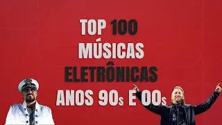 TOP 100 MÚSICAS ELETRÔNICAS ANOS 90s e 00s