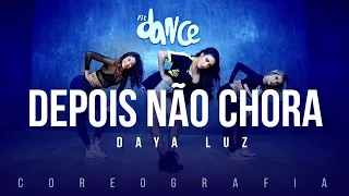 Depois Não Chora - Daya Luz | FitDance TV (Coreografia) Dance Video