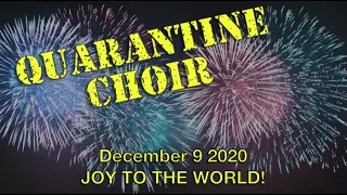 Joy To The World!  Quarantine Choir 9 December 2020