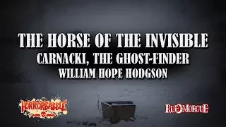 "The Horse of the Invisible" by W. H. Hodgson / A Carnacki, the Ghost-Finder Story