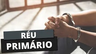 RÉU PRIMÁRIO: O que significa?