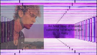 An hour loop of bloody valentine by Machine gun Kelly acoustic version