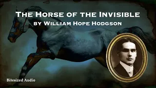 The Horse of the Invisible | William Hope Hodgson | A Bitesized Audio Production