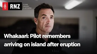 Whakaari: Pilot remembers arriving on island after eruption