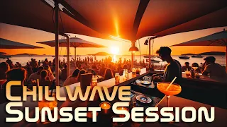 Chillwave Sunset Session (From Sunset To Twilight) : Chilled Out Melodic Vibes