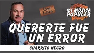 Quererte Fue Un Error - El Charrito Negro - Con Letra (Video Lyric)