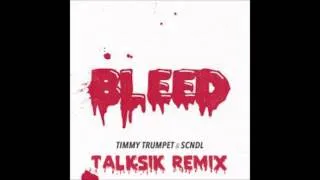 Timmy Trumpet & SCNDL - Bleed (Talksik Remix)