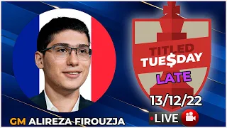 Titled Tuesday LATE | Alireza Firouzja | 13/12/22 | chesscom | LIVE GAMES