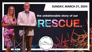 Sunday, March 31, 2024 | Easter 2024  The Unbelievable  Story of Our Rescue