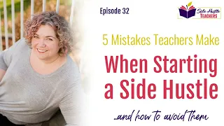 5 Mistakes Teachers Make When Starting a Side Hustle and How to Avoid Them