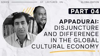 4. Appadurai - Disjuncture and Difference in the Global Cultural Economy