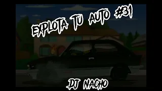 Explota tu auto #31 - Dj nacho