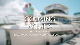 Cooking On An Aquila 44 Yacht ft. Dean Williams and Mike Reischmann