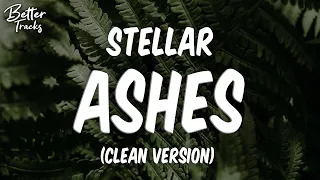 Stellar - Ashes (Clean) (Lyrics) 🔥 (Ashes Clean)