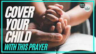 Cover Your Child With This Prayer and Watch GOD MOVE! | christian parenting | help my child |
