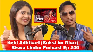 Keki Adhikari (Boksi Ko Ghar)  Biswa Limbu Podcast Ep 240||