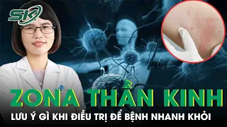 Lưu Ý Khi Điều Trị Zona Thần Kinh Tránh Biến Chứng Nguy Hiểm | SKĐS