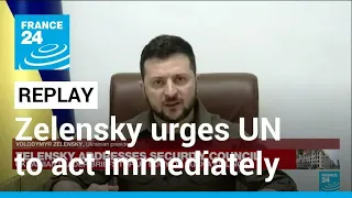 REPLAY: War-torn Ukraine's Zelensky urges UN Security Council to 'act immediately' • FRANCE 24
