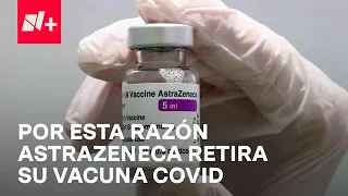 AstraZeneca retira su vacuna contra COVID a nivel mundial - Despierta