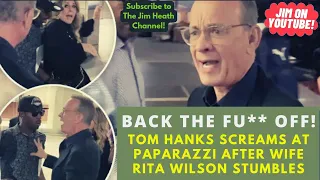 Back The FU** OFF! Tom Hanks Screams At Paparazzi After Wife Rita Wilson Is Pushed