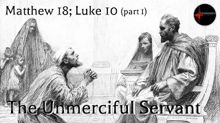 Come Follow Me - Matthew 18; Luke 10 (part 1): The Unmerciful Servant