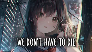 Nightcore - We Don't Have To Die (Lyrics)