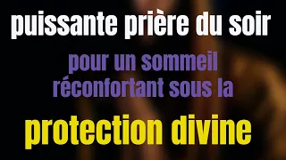 puissante prière du soir pour un sommeil réconfortant sous la  protection divine