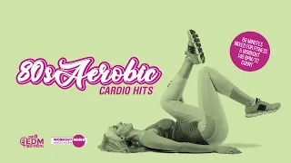 80s Aerobic Cardio Hits (140 bpm/32 count) 60 Minutes Mixed for Fitness & Workout