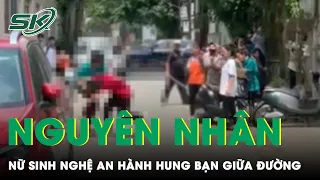 Bất Ngờ Nguyên Nhân Nhóm Nữ Sinh Nghệ An Quật Bạn Ngã Giữa Đường, Vặc Lại Người Lớn Can Ngăn | SKĐS