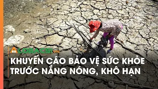 Khuyến cáo bảo vệ sức khỏe trước nắng nóng, khô hạn