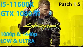 Cyberpunk 2077 patch 1.5 GTX 1080 Ti + i5-11600K _ 1080p & 1440p LOW & ULTRA