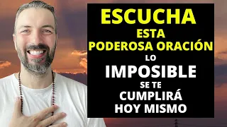 Escucha esta Poderosa Oración y lo imposible se te cumplirá hoy mismo!