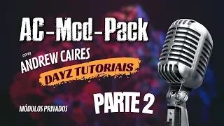 Dayz - AC-MOD-PACK - Walkthrough with Andrew Caires the creator of the MOD! Part 2 of 2  Private MOD