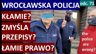 Police - Wrocław standard? Making things up? Lie? Not comply with the obligation? Check on your own.