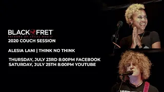 2020 Black Fret Session with Alesia Lani and Think No Think